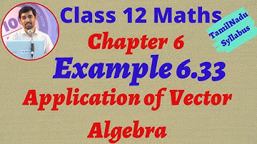 TN New Syllabus Class 12 Maths | Example 6.33 | Applications of Vector Algebra