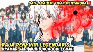 RAJA PENYIHIR LEGENDARIS NYAMAR JADI MURID ACADEMI CUPU. Terbongkar Saat Kekuatannya Terbangkitkan.