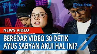 BEREDAR VIDEO 30 Detik, Ayus Sabyan Buka Suara Soal Kabar Perselingkuhan dengan Nissa Sabyan