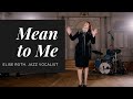 Mean to me  elise roth jazz vocalist