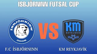 ÍSBJÖRNINN FUTSAL CUP - F.C ÍSBJÖRNINN VS KM REYKJAVÍK