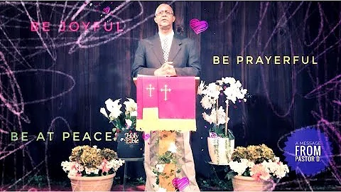 BE joyful, BE prayerful, BE AT PEACE w/Pastor Dona...