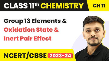 Class 11 Chemistry Chapter 11| Group 13 Elements - Oxidation State & Inert Pair Effect