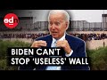 Mexico Border Wall: Biden ‘Can’t Stop’ Construction