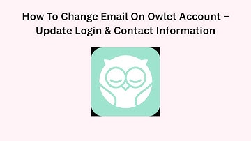 How To Change Email On Owlet Account – Update Login & Contact Information