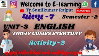 STD -7। ENGLISH। Unit -3।   Today comes everyday  । Activity-2 । Sem-2 ।part -2