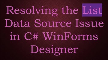 Resolving the List Data Source Issue in C#  WinForms Designer