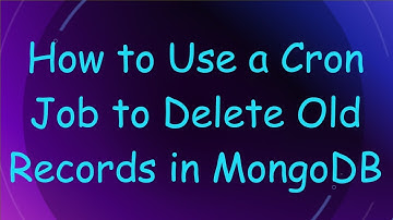 How to Use a Cron Job to Delete Old Records in MongoDB