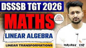 DSSSB TGT MATHS 2026 | LINEAR TRANSFORMATIONS | MAYANK SIR