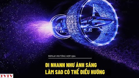 [REPLAY#18] Làm Sao Điều Hướng Tàu Vũ Trụ Nếu Đi Nhanh Như Ánh Sáng | Thư Viện Thiên Văn