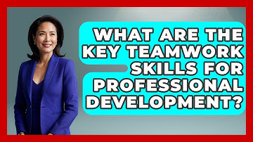 What Are The Key Teamwork Skills For Professional Development? - Job Interview Pro Skills
