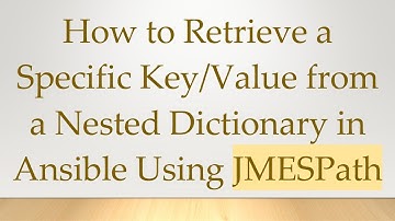 How to Retrieve a Specific Key/Value from a Nested Dictionary in Ansible Using JMESPath