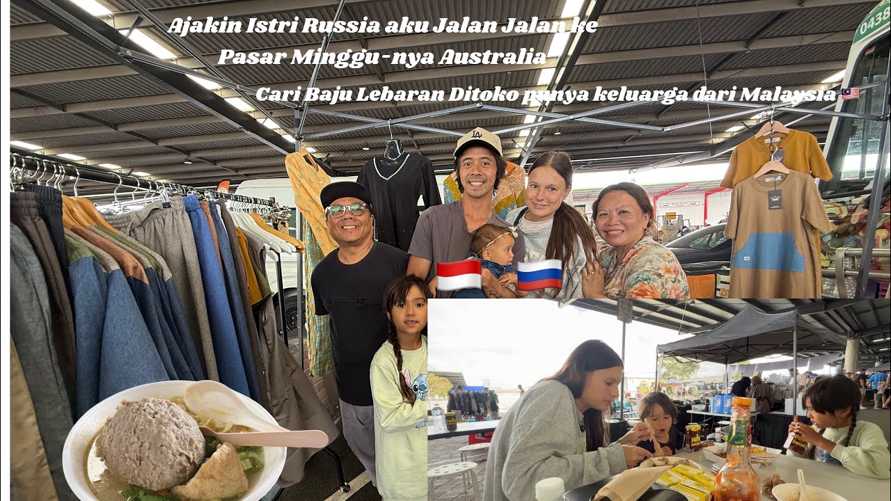 Ajakin Istri Russia dan anak anak ke Pasar Minggu-nya Australia, Cari baju lebaran dan makan bakso