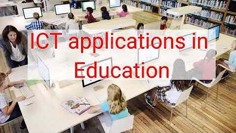 ICT APPLICATION IN EVERYDAY LIFE APPLICATIONS OF ICT IN EDUCATION