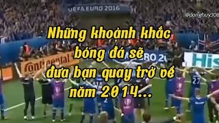 Những khoảnh khắc bóng đá sẽ đưa bạn quay trở về năm 2014 ❤