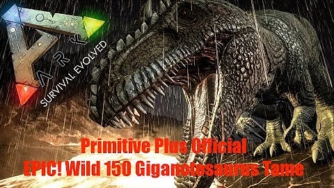 ARK Survival Evolved - Primitive Plus Official - EPIC! Wild 150 Giganotosaurus Tame - S4E9