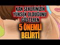 Kan Şekerinizin Yüksek Olduğunu Gösteren 5 Önemli Belirti.