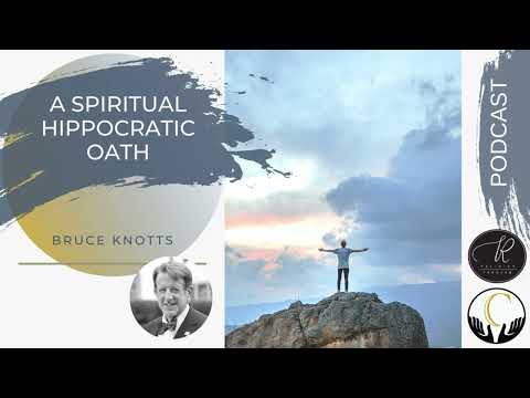 Bruce Knotts -- A Spiritual Hippocratic Oath
