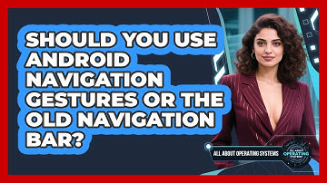 Should You Use Android Navigation Gestures Or The Old Navigation Bar? - All About Operating Systems