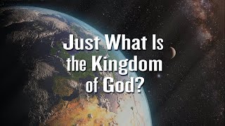 The Kingdom of God | the Kingdom of Heaven  What Exactly Is It? Four Key Elements