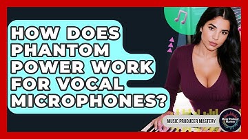 How Does Phantom Power Work For Vocal Microphones? - Music Producer Mastery