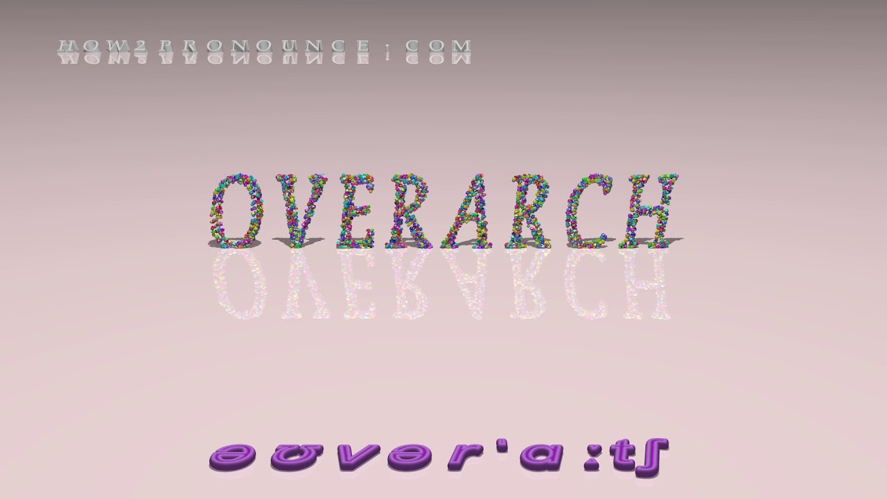 overarch - pronunciation + Examples in sentences and phrases