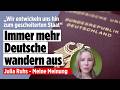 Neuer Rekord: Darum wandern immer mehr Deutsche aus | Julia Ruhs – Meine Meinung