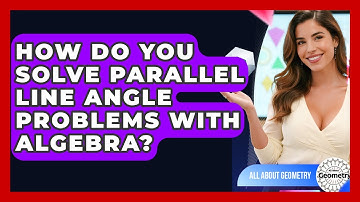 How Do You Solve Parallel Line Angle Problems With Algebra? - All About Geometry