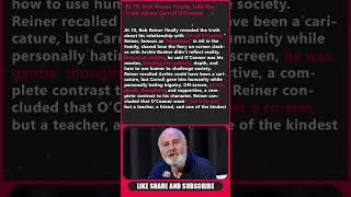 At 78, Rob Reiner Finally Tells the Truth About Carroll O'Connor