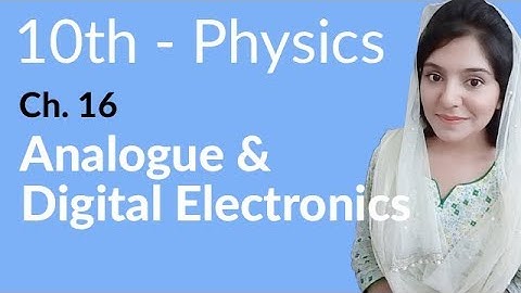 Class 10th Physics Chapter 16 - Analogue & Digital Electronics- 10th Class Physics Chapter 7