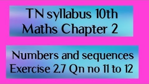 |TN syllabus 10th Maths|Chapter 2 Numbers and sequences|Exercise 2.7|Q.No 11 to 12|