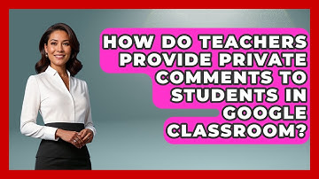 How Do Teachers Provide Private Comments To Students In Google Classroom? - Ultimate Study Hacks