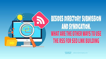 Besides Directory Submission & Syndication, What Are Other Ways To Use The RSS For SEO Link Building