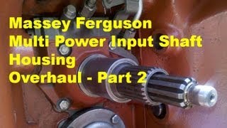 Massey Ferguson Multi Power Input Shaft Overhaul - Part 2