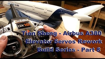 Tian Sheng - Airbus A380 - Elevator Servos Rework - Build Series - Part 8