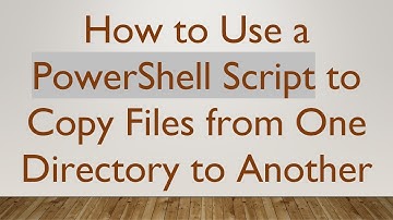 How to Use a PowerShell Script to Copy Files from One Directory to Another
