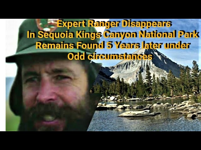 Expert Ranger Disappears Sequoia Kings Canyon NP/Only Foot Found in Boot 5 Years later.