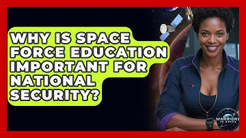 Why Is Space Force Education Important for National Security? | Warriors In Space