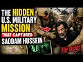 The Hidden U S Military Mission That Captured Saddam Hussein 