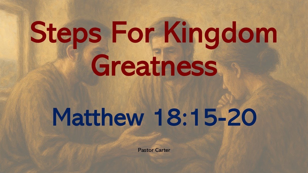 steps-for-kingdom-greatness-matthew-18-15-20-youtube