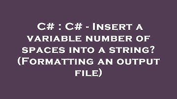 C# : C# - Insert a variable number of spaces into a string? (Formatting an output file)