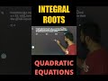 Integral Roots of Quadratic Equations EXPLAINED!
