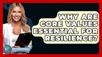 Why Are Core Values Essential For Resilience? - Psychological Clarity