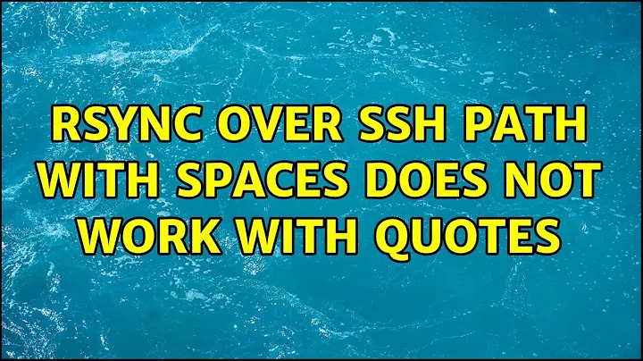 Ubuntu: Rsync over SSH path with spaces does not work with quotes (3 Solutions!!)