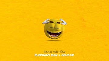 Elephant Man, Gold Up & Monsta Boss – Touch Yuh Head (Clean Audio)
