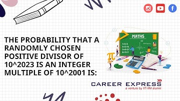 IPMAT Indore 2023 QA: The probability that a randomly chosen positive divisor of 10^2023 is an ...