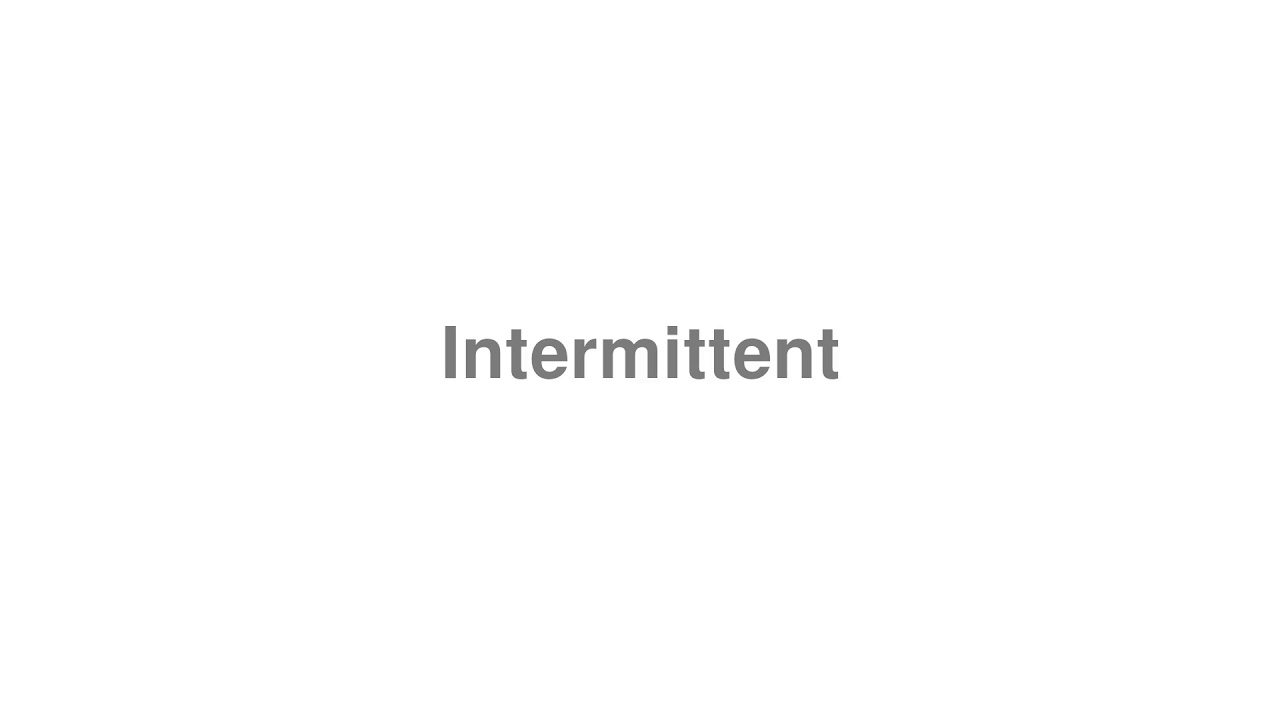 How to Pronounce "Intermittent"