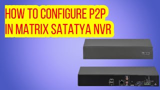 HOW TO CONFIGURE P2P IN MATRIX SATATYA NVR screenshot 3