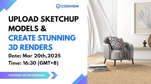 Upload SketchUp Models & Create Stunning 3D Renders in Coohom