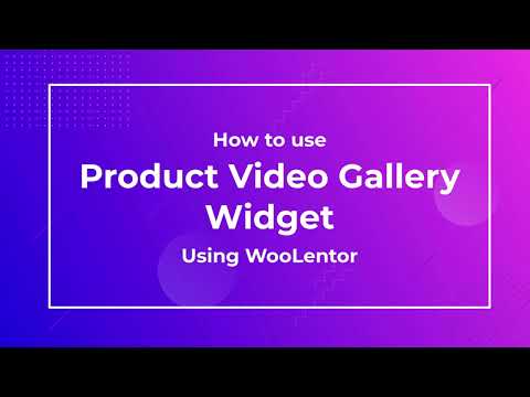 How to use Product Video Gallery Widget using WooLentor